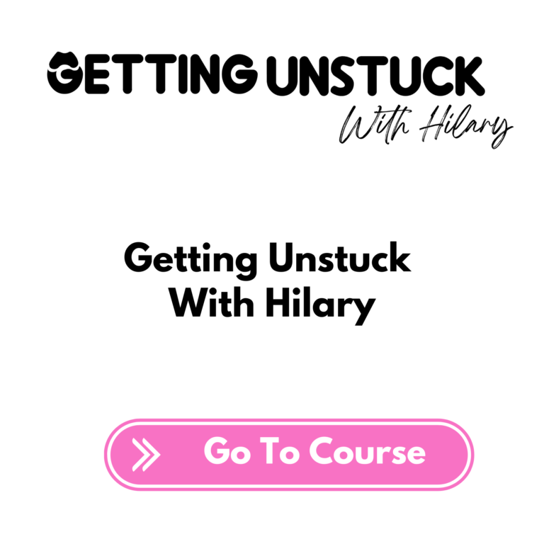 Getting Unstuck With Hilary